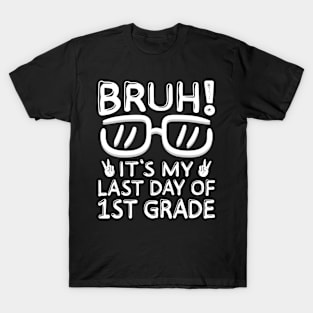 Bruh It's My Last Day Of 1st Grade Shirt Last Day Of School T-Shirt